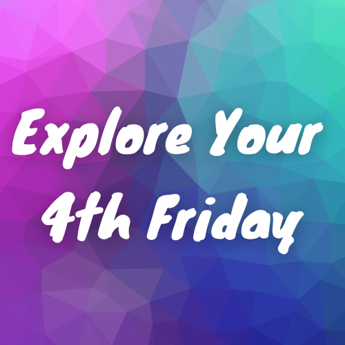 Explore Your 4th Friday