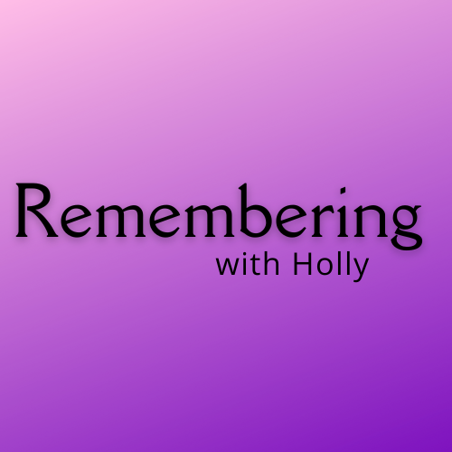 Remembering with Holly