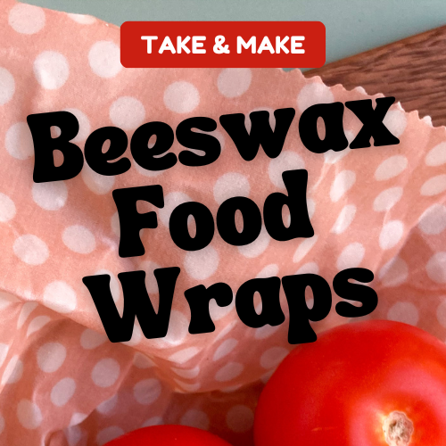 Take & Make: Beeswax Food Wraps