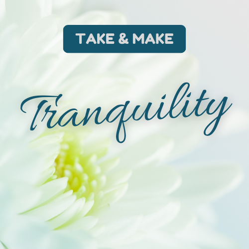 Take & Make: Tranquility